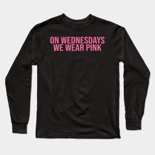 On Wednesdays We Wear Pink Mean Girls Long Sleeve T-Shirt